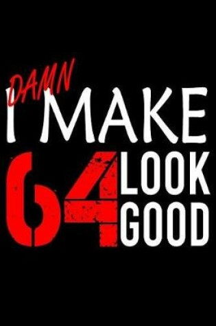 Cover of I Make 64 Look Good