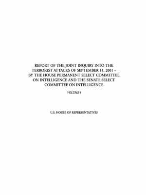 Book cover for Report of the Joint Inquiry Into the Terrorist Attacks of September 11, 2001 - By the House Permanent Select Committee on Intelligence and the Senate Select Committee on Intelligence, Volume I