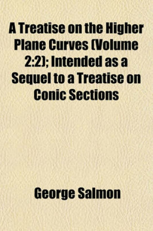 Cover of A Treatise on the Higher Plane Curves (Volume 2