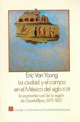 Cover of La Ciudad y El Campo En El Mexico del Siglo XVIII