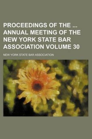 Cover of Proceedings of the Annual Meeting of the New York State Bar Association Volume 30