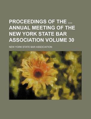 Book cover for Proceedings of the Annual Meeting of the New York State Bar Association Volume 30