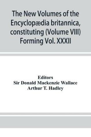 Cover of The new volumes of the Encyclopaedia britannica, constituting, in combination with the existing volumes of the ninth edition, the tenth edition of that work, and also supplying a new, distinctive, and independent library of reference dealing with recent ev