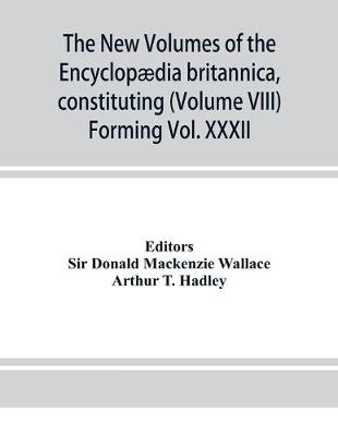 Book cover for The new volumes of the Encyclopaedia britannica, constituting, in combination with the existing volumes of the ninth edition, the tenth edition of that work, and also supplying a new, distinctive, and independent library of reference dealing with recent ev