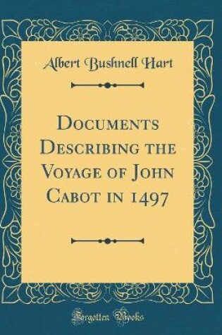 Cover of Documents Describing the Voyage of John Cabot in 1497 (Classic Reprint)