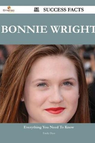 Cover of Bonnie Wright 51 Success Facts - Everything You Need to Know about Bonnie Wright