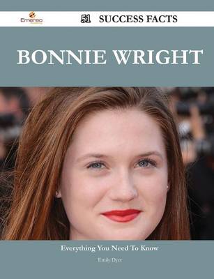 Book cover for Bonnie Wright 51 Success Facts - Everything You Need to Know about Bonnie Wright