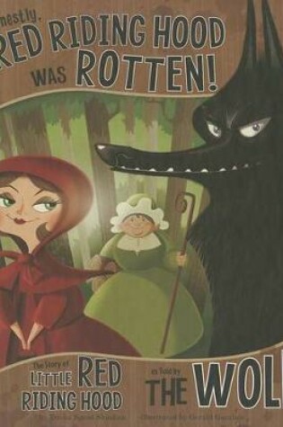 Cover of Honestly, Red Riding Hood Was Rotten!