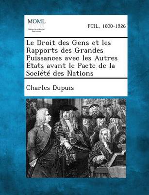 Book cover for Le Droit Des Gens Et Les Rapports Des Grandes Puissances Avec Les Autres Etats Avant Le Pacte de La Societe Des Nations