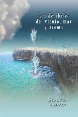 Book cover for Los Decibeles del Viento, Mar y Aroma