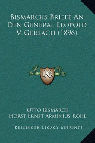 Cover of Bismarcks Briefe an Den General Leopold V. Gerlach (1896)