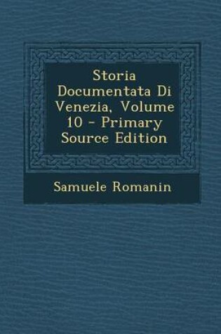 Cover of Storia Documentata Di Venezia, Volume 10