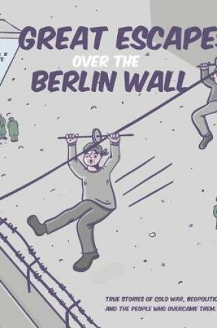 Cover of Great Escapes Over the Berlin Wall