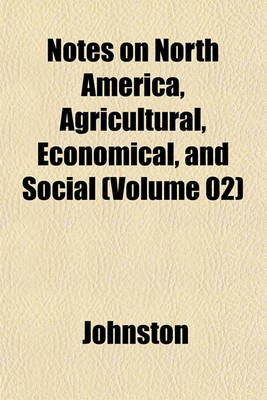 Book cover for Notes on North America, Agricultural, Economical, and Social (Volume 02)