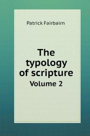 Cover of The typology of scripture Volume 2
