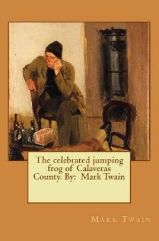 Cover of The celebrated jumping frog of Calaveras County. By