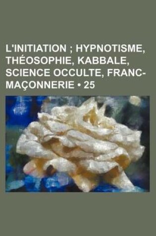 Cover of L'Initiation (25); Hypnotisme, Theosophie, Kabbale, Science Occulte, Franc-Maconnerie