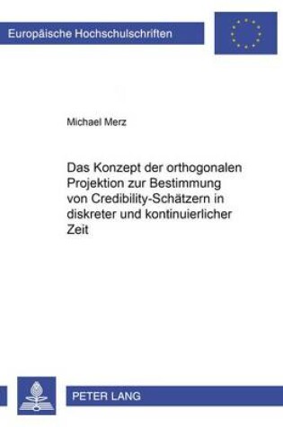 Cover of Das Konzept Der Orthogonalen Projektion Zur Bestimmung Von Credibility-Schaetzern in Diskreter Und Kontinuierlicher Zeit