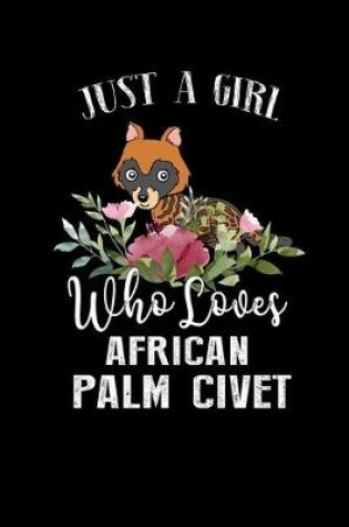 Cover of Just a Girl Who Loves African Palm Civet