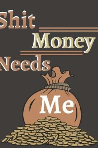 Cover of Shit Money Needs Me