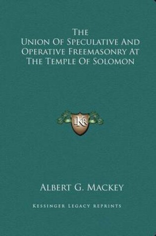 Cover of The Union of Speculative and Operative Freemasonry at the Temple of Solomon