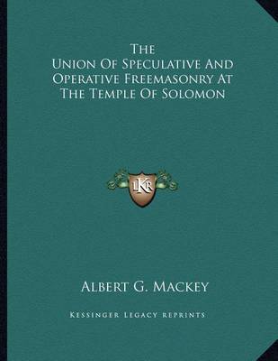 Book cover for The Union of Speculative and Operative Freemasonry at the Temple of Solomon