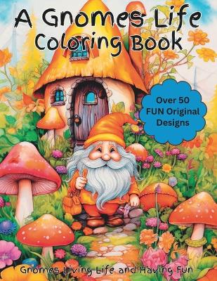 Book cover for A Gnomes Life Coloring Book