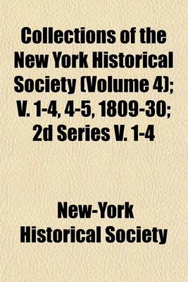 Book cover for Collections of the New York Historical Society (Volume 4); V. 1-4, 4-5, 1809-30; 2D Series V. 1-4