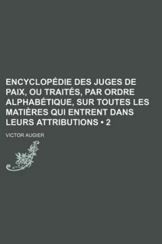 Cover of Encyclopedie Des Juges de Paix, Ou Traites, Par Ordre Alphabetique, Sur Toutes Les Matieres Qui Entrent Dans Leurs Attributions (2)