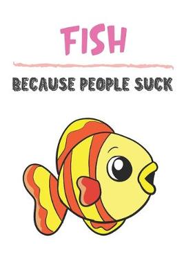 Book cover for Fish Because People Suck