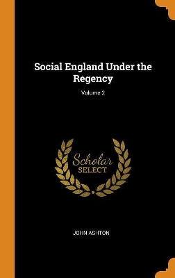 Book cover for Social England Under the Regency; Volume 2