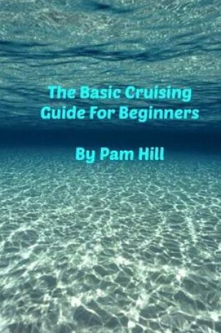 Cover of The Basic Cruising Guide for Beginners