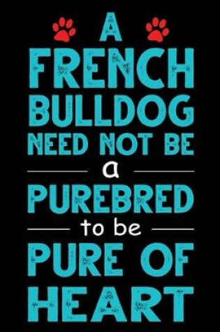 Cover of A French Bulldog Need Not Be a Purebred to be Pure Of Heart