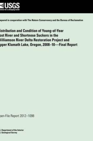 Cover of Distribution and Condition of Young-of-Year Lost River and Shortnose Suckers in the Williamson River Delta Restoration Project and Upper Klamath Lake, Oregon, 2008?10?Final Report