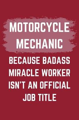 Book cover for Motorcycle Mechanic Because Badass Miracle Worker Isn't An Official Job Title