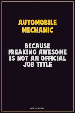 Cover of Automobile Mechanic, Because Freaking Awesome Is Not An Official Job Title