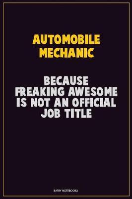 Book cover for Automobile Mechanic, Because Freaking Awesome Is Not An Official Job Title