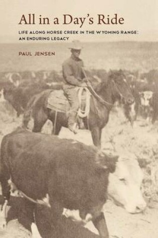 Cover of All in a Day's Ride, Life Along Horse Creek in the Wyoming Range, an Enduring Legacy