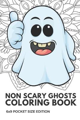 Book cover for Non Scary Ghosts Coloring Book 6x9 Pocket Size Edition