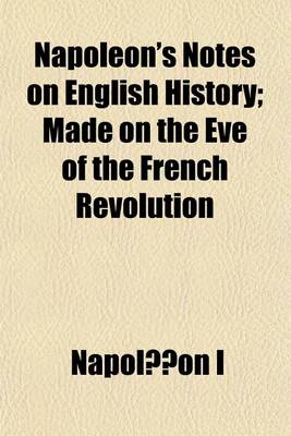 Book cover for Napoleon's Notes on English History; Made on the Eve of the French Revolution