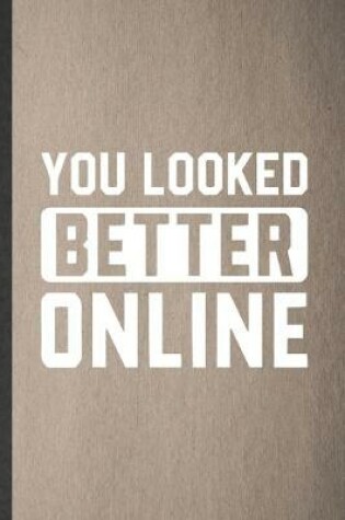 Cover of You Looked Better Online