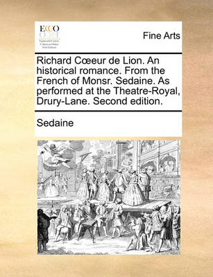 Book cover for Richard Coeeur de Lion. an Historical Romance. from the French of Monsr. Sedaine. as Performed at the Theatre-Royal, Drury-Lane. Second Edition.