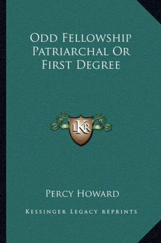 Cover of Odd Fellowship Patriarchal or First Degree