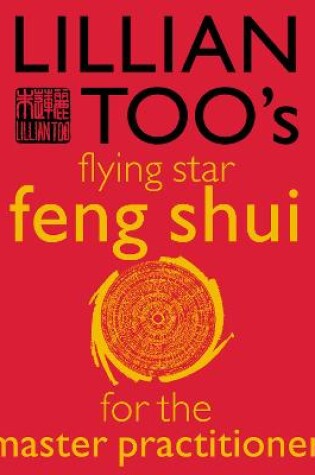 Cover of Lillian Too's Flying Star Feng Shui For The Master Practitioner