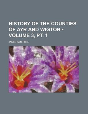 Book cover for History of the Counties of Ayr and Wigton (Volume 3, PT. 1)