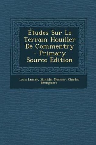 Cover of Etudes Sur Le Terrain Houiller de Commentry - Primary Source Edition