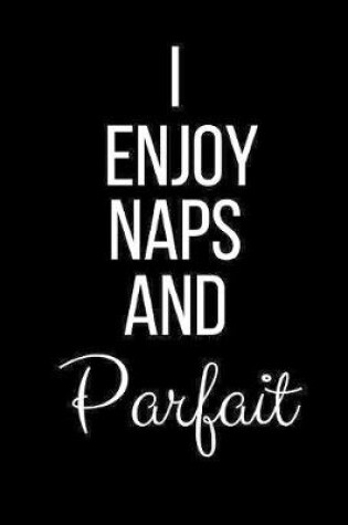 Cover of I Love Naps And Parfait