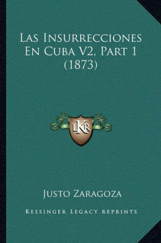 Cover of Las Insurrecciones En Cuba V2, Part 1 (1873)