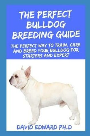 Cover of The Perfect Bulldog Breeding Guide