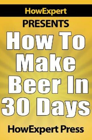 Cover of How to Make Beer in 30 Days